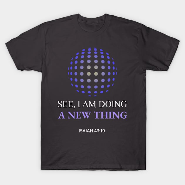 See I am doing a new thing Isaiah 43:19 T-Shirt by VCTees